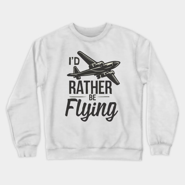 I'd Rather Be Flying. Retro Aircraft Crewneck Sweatshirt by Chrislkf